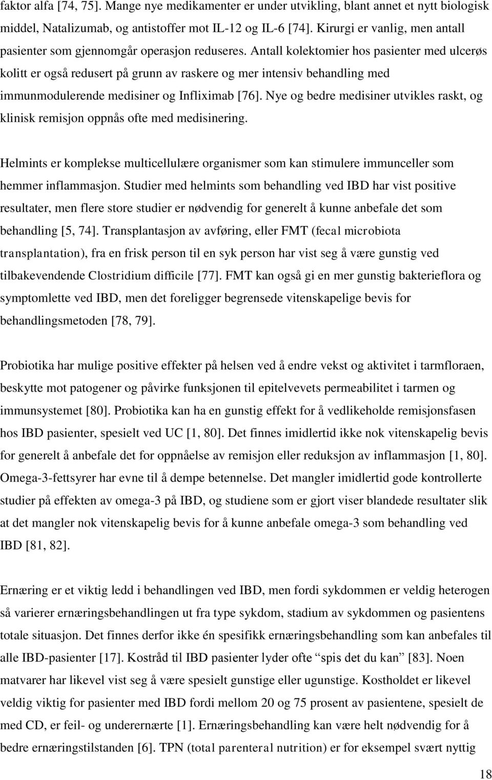 Antall kolektomier hos pasienter med ulcerøs kolitt er også redusert på grunn av raskere og mer intensiv behandling med immunmodulerende medisiner og Infliximab [76].