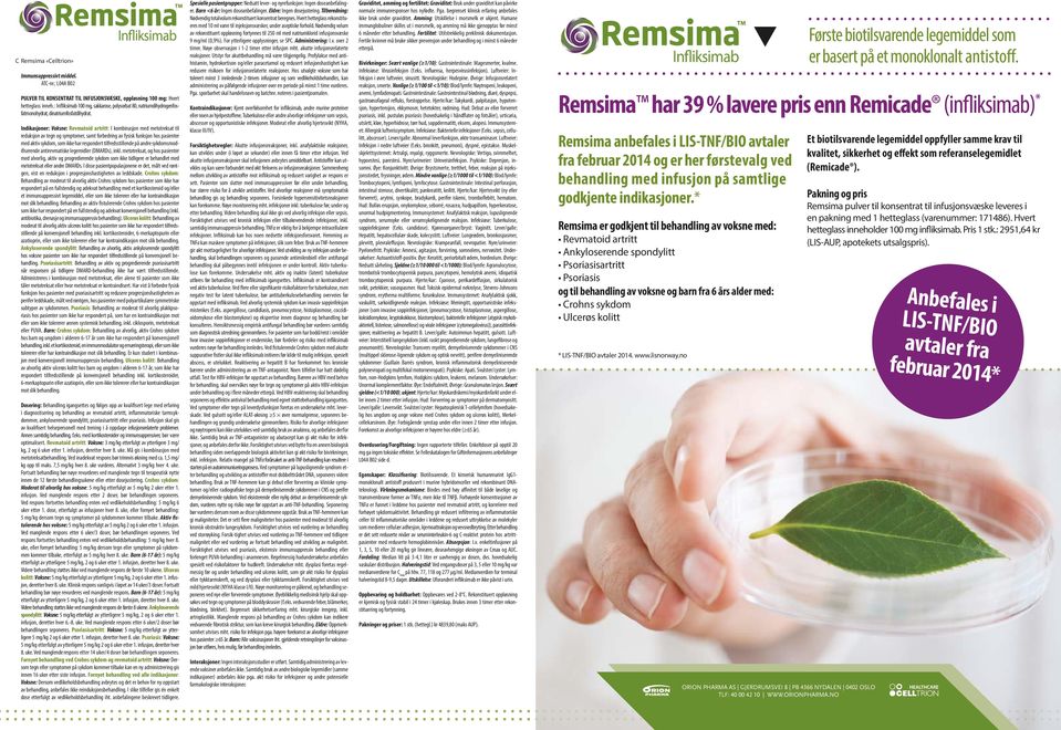 Indikasjoner: Voksne: Revmatoid artritt: I kombinasjon med metotreksat til reduksjon av tegn og symptomer, samt forbedring av fysisk funksjon hos pasienter med aktiv sykdom, som ikke har respondert