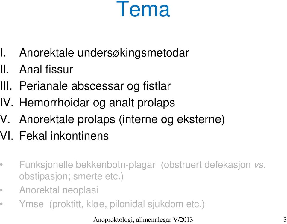 Fekal inkontinens Funksjonelle bekkenbotn-plagar (obstruert defekasjon vs.