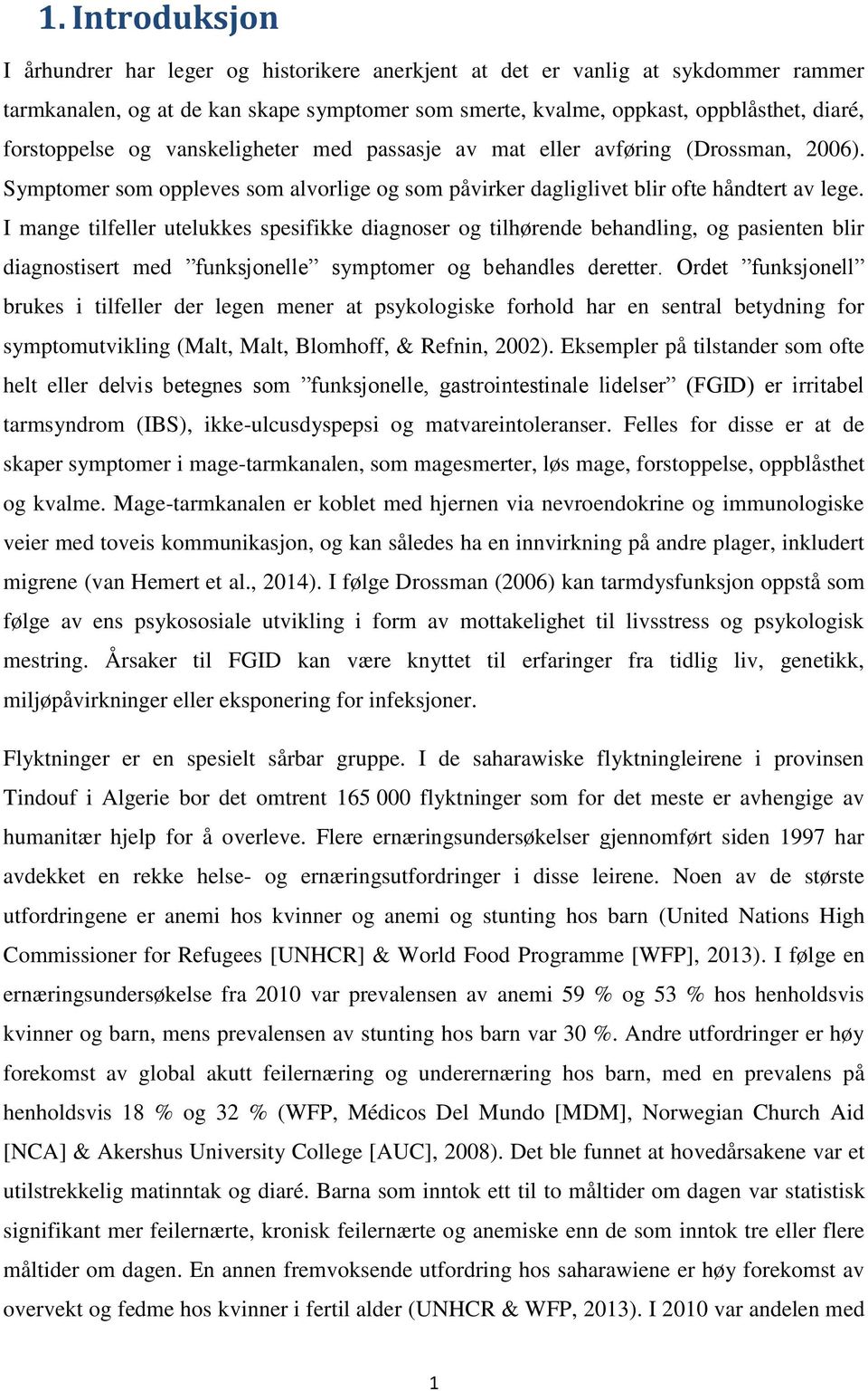 I mange tilfeller utelukkes spesifikke diagnoser og tilhørende behandling, og pasienten blir diagnostisert med ˮfunksjonelleˮ symptomer og behandles deretter.