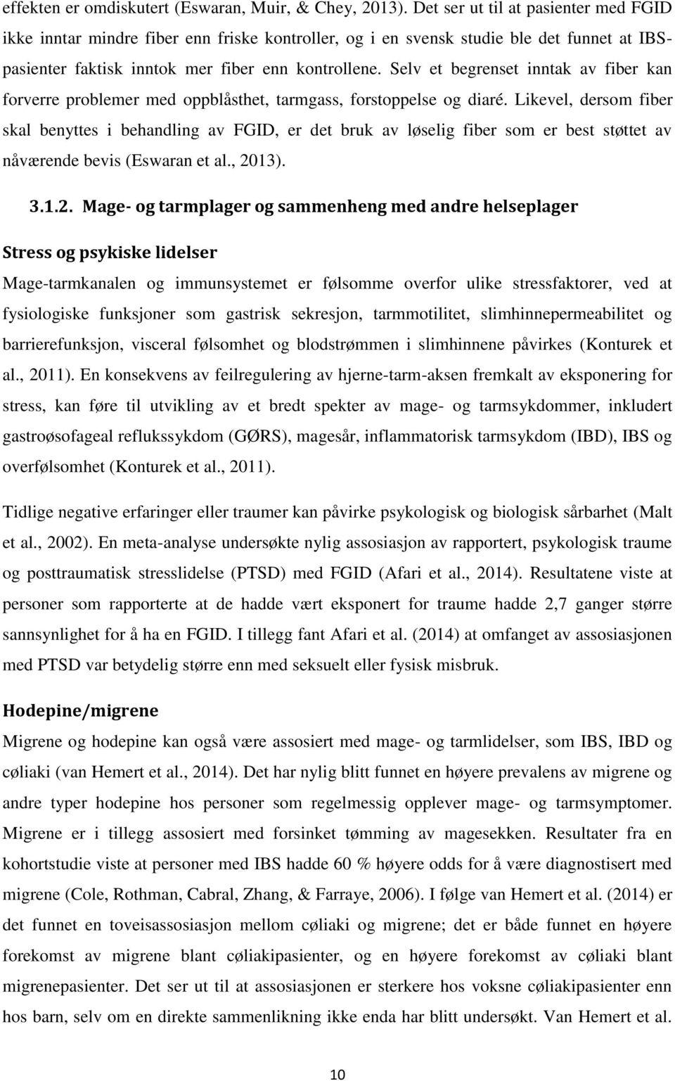 Selv et begrenset inntak av fiber kan forverre problemer med oppblåsthet, tarmgass, forstoppelse og diaré.