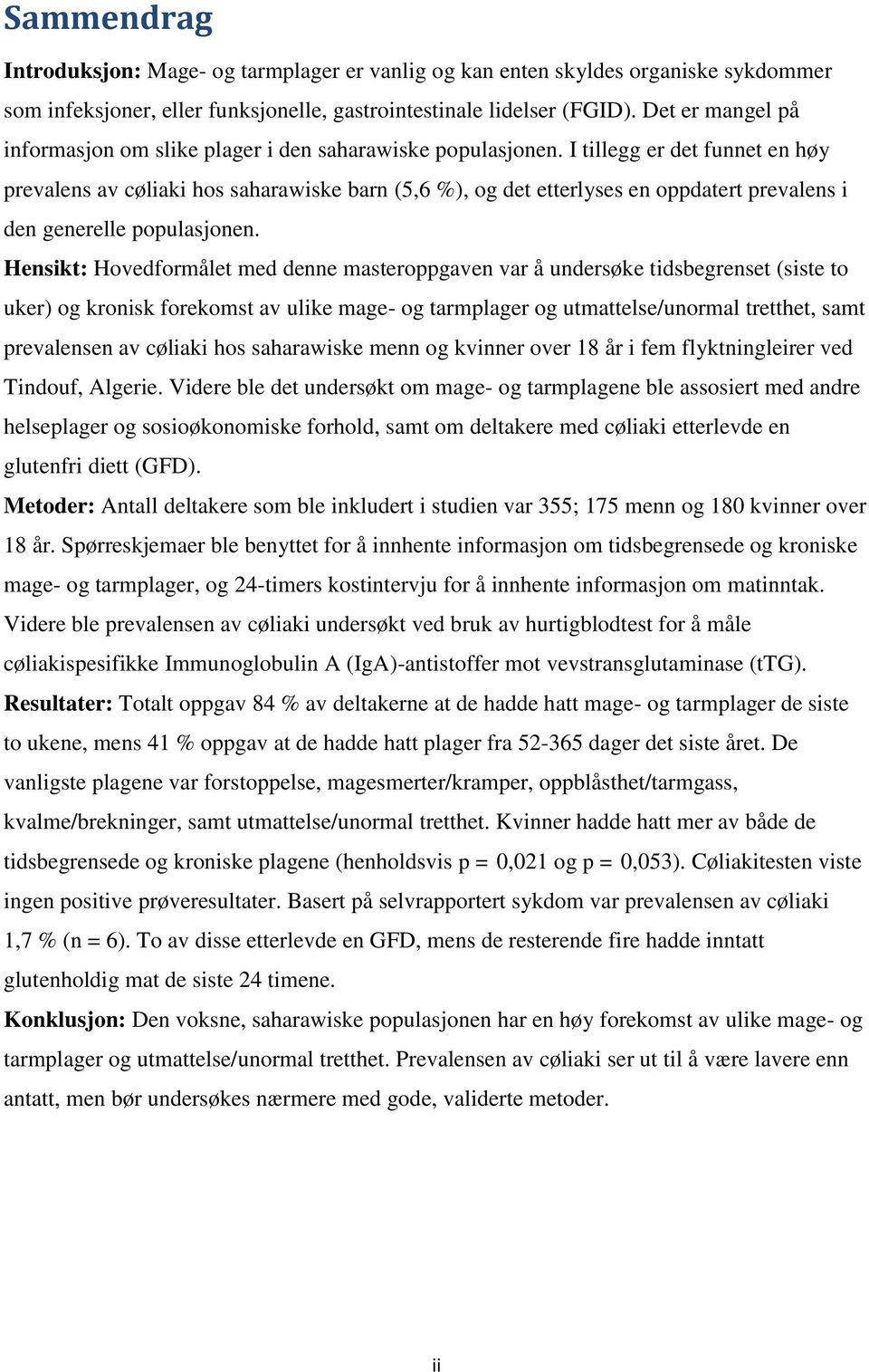 I tillegg er det funnet en høy prevalens av cøliaki hos saharawiske barn (5,6 %), og det etterlyses en oppdatert prevalens i den generelle populasjonen.