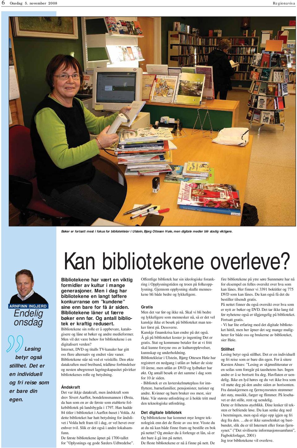 Men i dag har bibliotekene en langt tøffere konkurranse om kundene sine enn bare for få år siden. Bibliotekene låner ut færre bøker enn før. Og antall bibliotek er kraftig redusert.