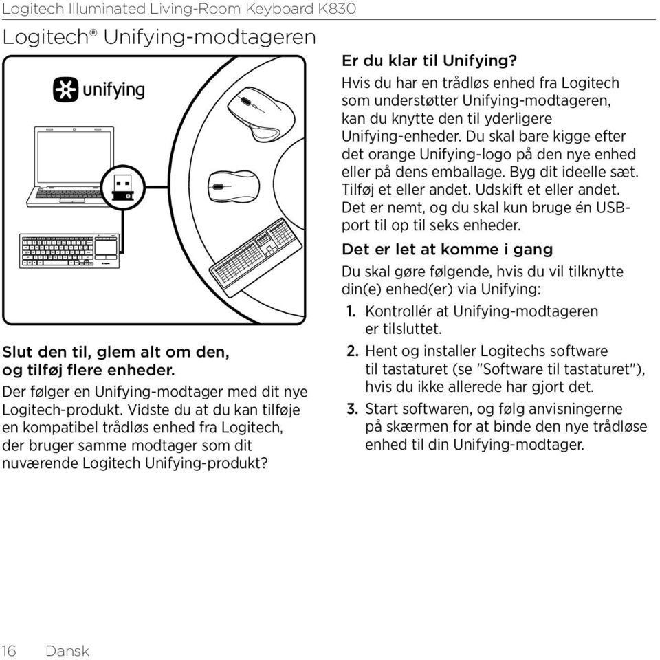 Hvis du har en trådløs enhed fra Logitech som understøtter Unifying-modtageren, kan du knytte den til yderligere Unifying-enheder.