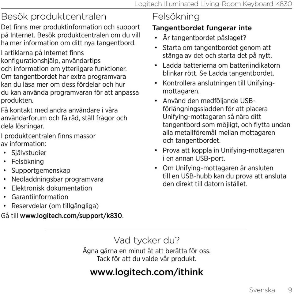 Om tangentbordet har extra programvara kan du läsa mer om dess fördelar och hur du kan använda programvaran för att anpassa produkten.