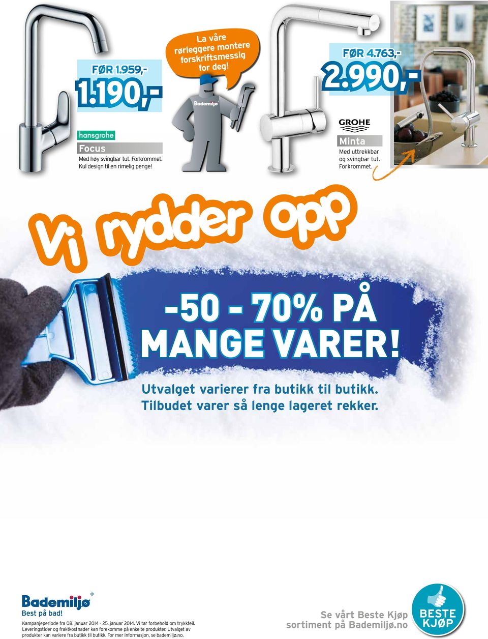 Tilbudet varer så lenge lageret rekker. Kampanjeperiode fra 08. januar 2014-25. januar 2014. Vi tar forbehold om trykkfeil.