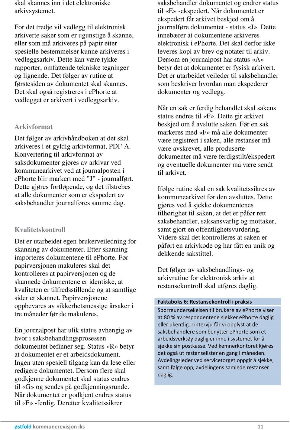 Dette kan være tykke rapporter, omfattende tekniske tegninger og lignende. Det følger av rutine at førstesiden av dokumentet skal skannes.