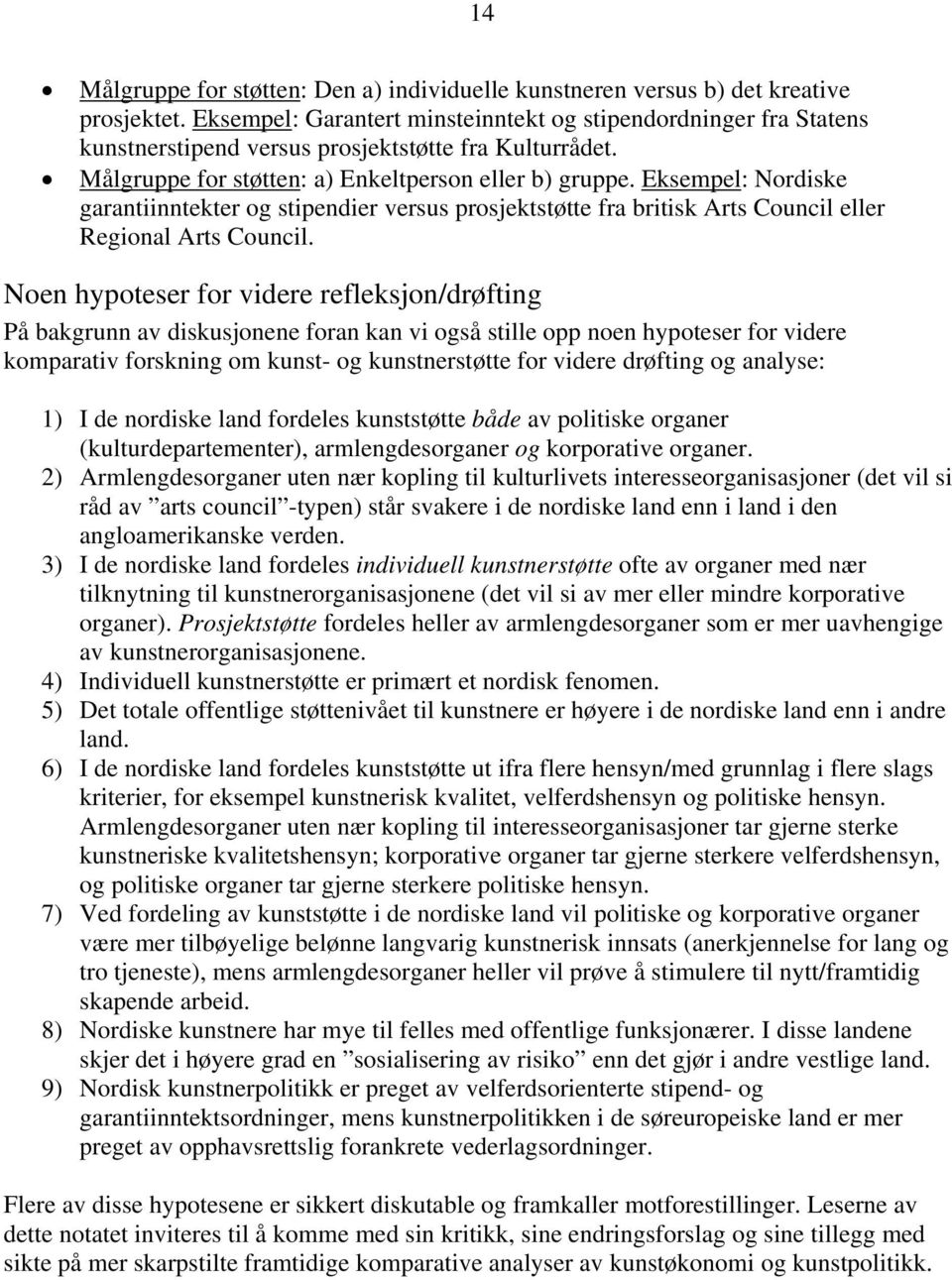 Eksempel: Nordiske garantiinntekter og stipendier versus prosjektstøtte fra britisk Arts Council eller Regional Arts Council.