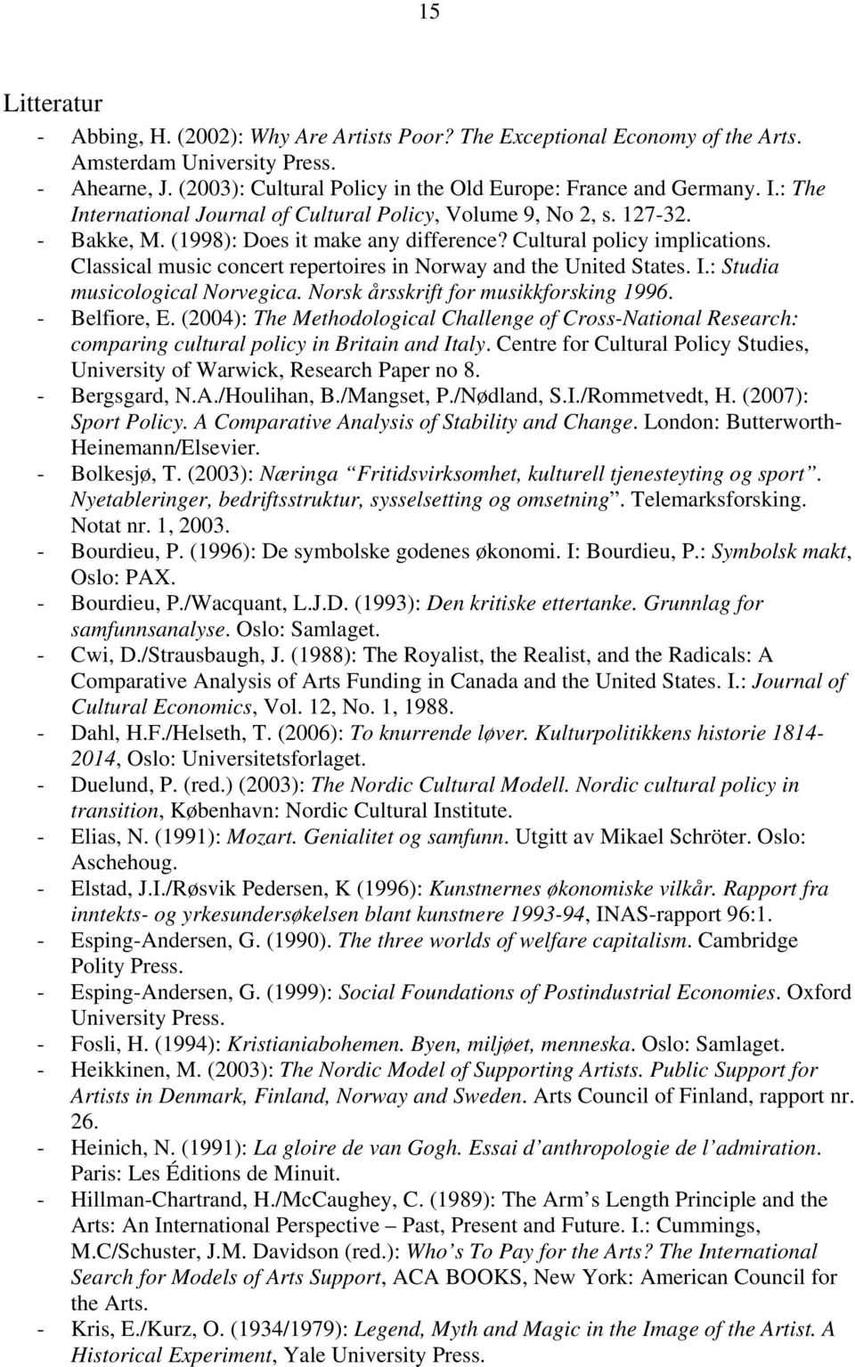 Classical music concert repertoires in Norway and the United States. I.: Studia musicological Norvegica. Norsk årsskrift for musikkforsking 1996. - Belfiore, E.
