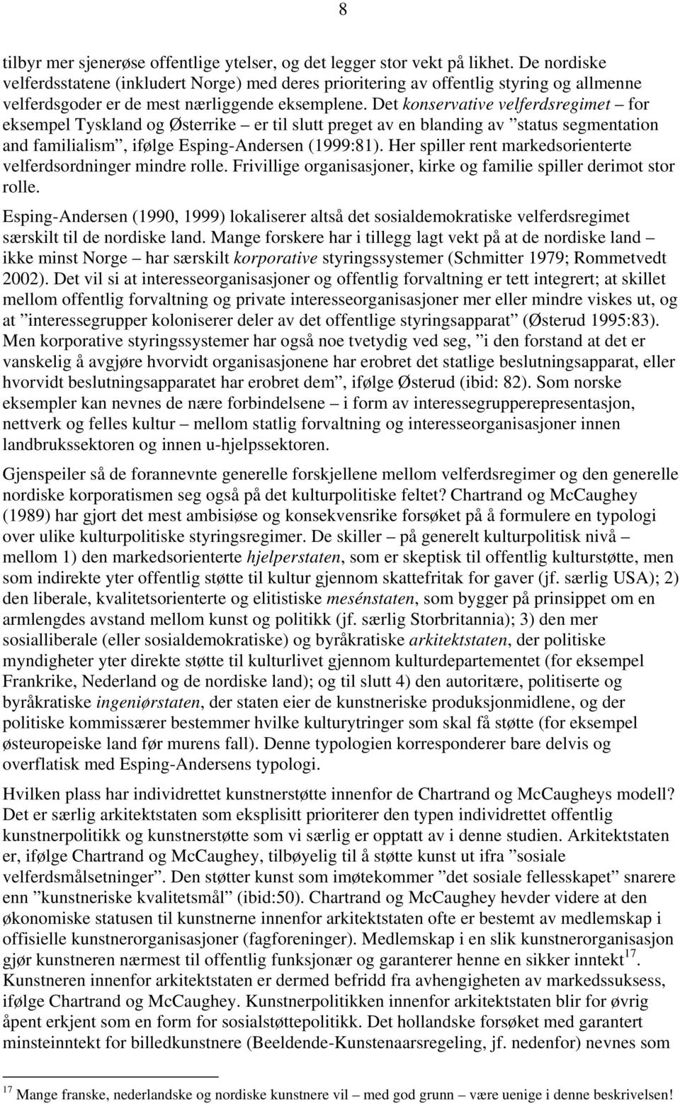 Det konservative velferdsregimet for eksempel Tyskland og Østerrike er til slutt preget av en blanding av status segmentation and familialism, ifølge Esping-Andersen (1999:81).