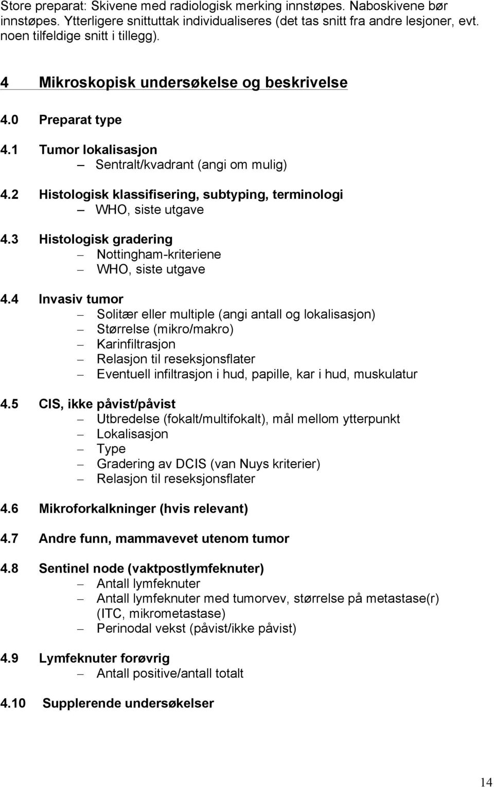 3 Histologisk gradering Nottingham-kriteriene WHO, siste utgave 4.