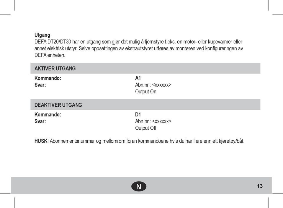 Selve oppsettingen av ekstrautstyret utføres av montøren ved konfigureringen av DEFA enheten.