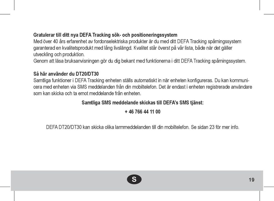 Genom att läsa bruksanvisningen gör du dig bekant med funktionerna i ditt DEFA Tracking spårningssystem.