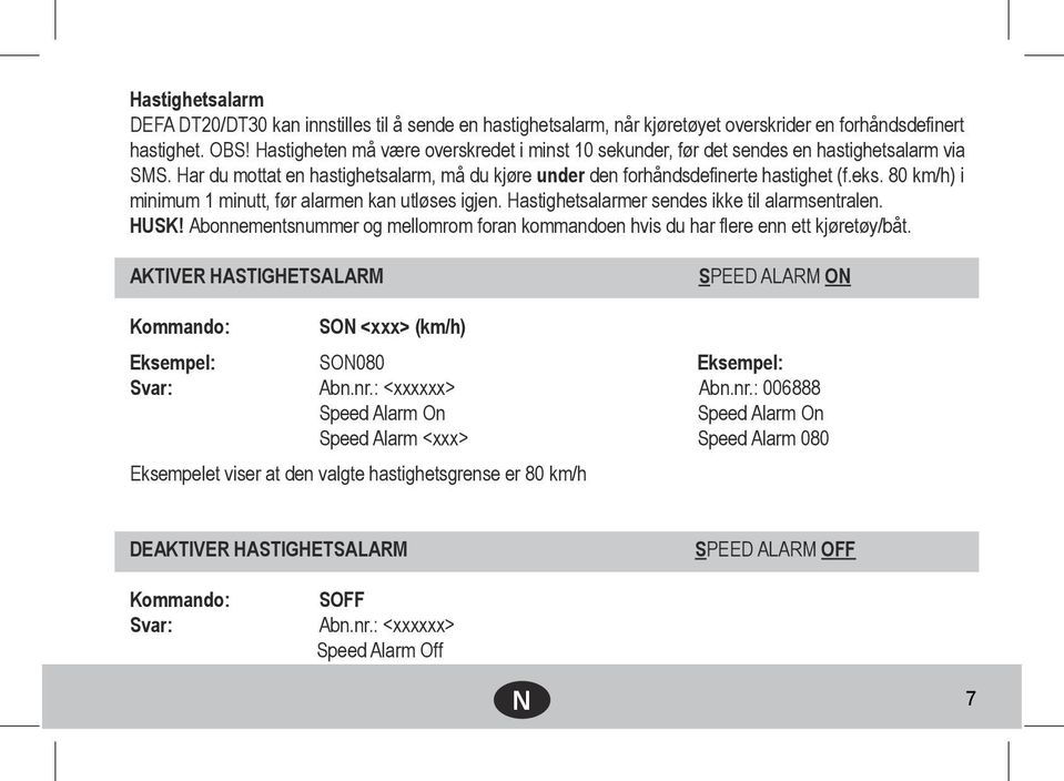 80 km/h) i minimum 1 minutt, før alarmen kan utløses igjen. Hastighetsalarmer sendes ikke til alarmsentralen. HUSK!