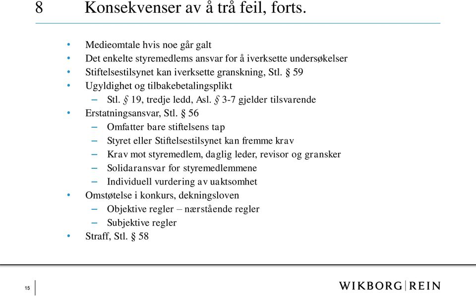 59 Ugyldighet og tilbakebetalingsplikt Stl. 19, tredje ledd, Asl. 3-7 gjelder tilsvarende Erstatningsansvar, Stl.