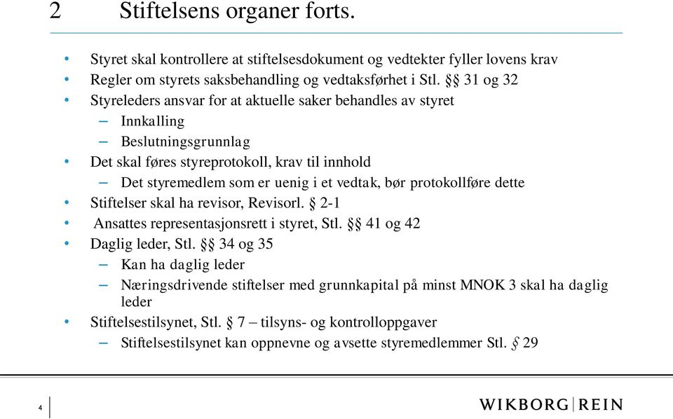 et vedtak, bør protokollføre dette Stiftelser skal ha revisor, Revisorl. 2-1 Ansattes representasjonsrett i styret, Stl. 41 og 42 Daglig leder, Stl.