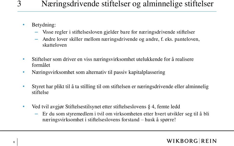 panteloven, skatteloven Stiftelser som driver en viss næringsvirksomhet utelukkende for å realisere formålet Næringsvirksomhet som alternativ til passiv kapitalplassering