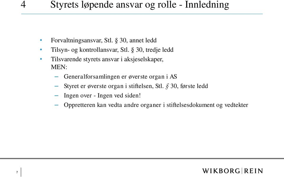 30, tredje ledd Tilsvarende styrets ansvar i aksjeselskaper, MEN: Generalforsamlingen er øverste