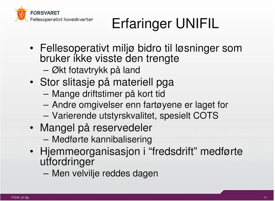 enn fartøyene er laget for Varierende utstyrskvalitet, spesielt COTS Mangel på reservedeler