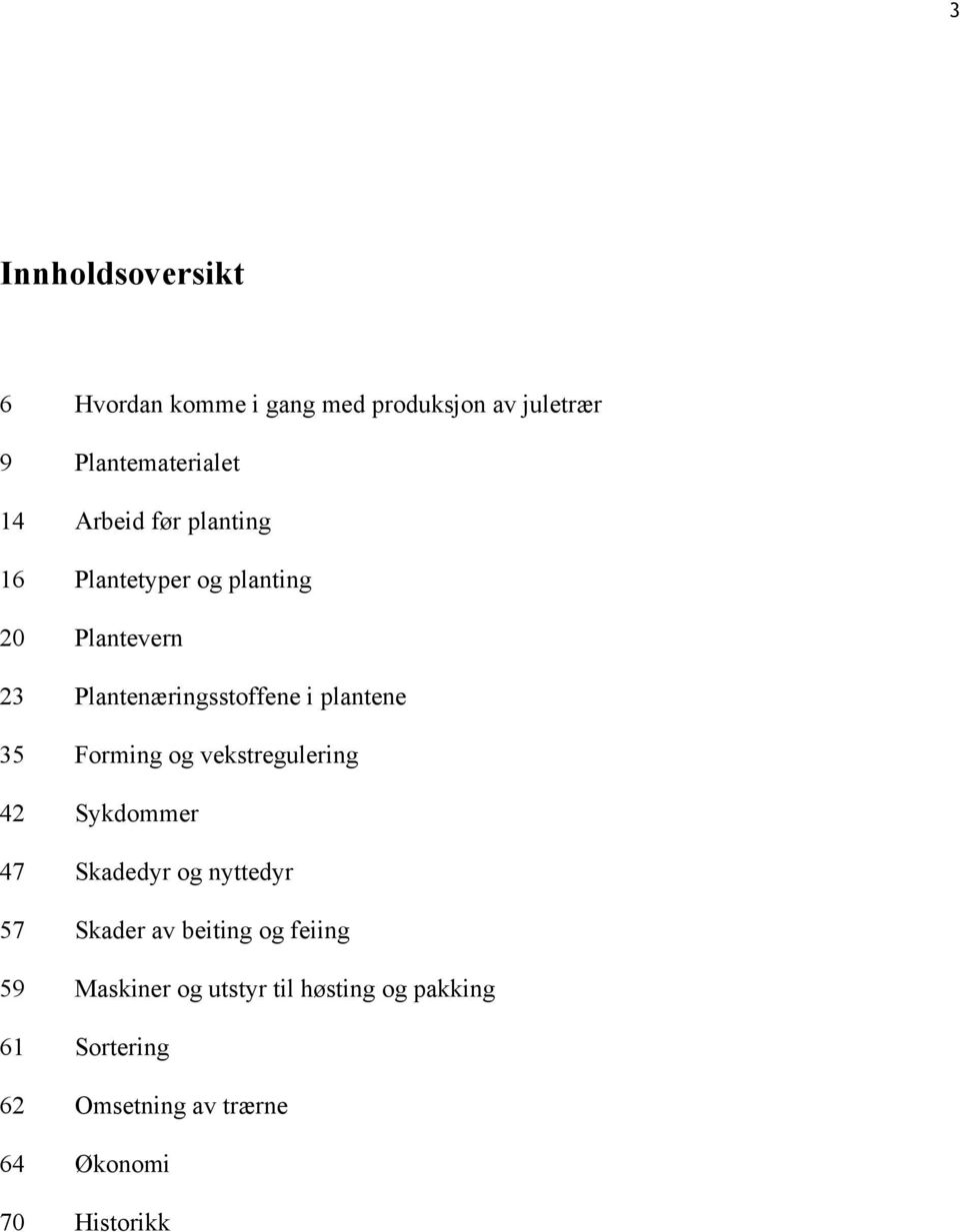 Forming og vekstregulering 42 Sykdommer 47 Skadedyr og nyttedyr 57 Skader av beiting og feiing 59