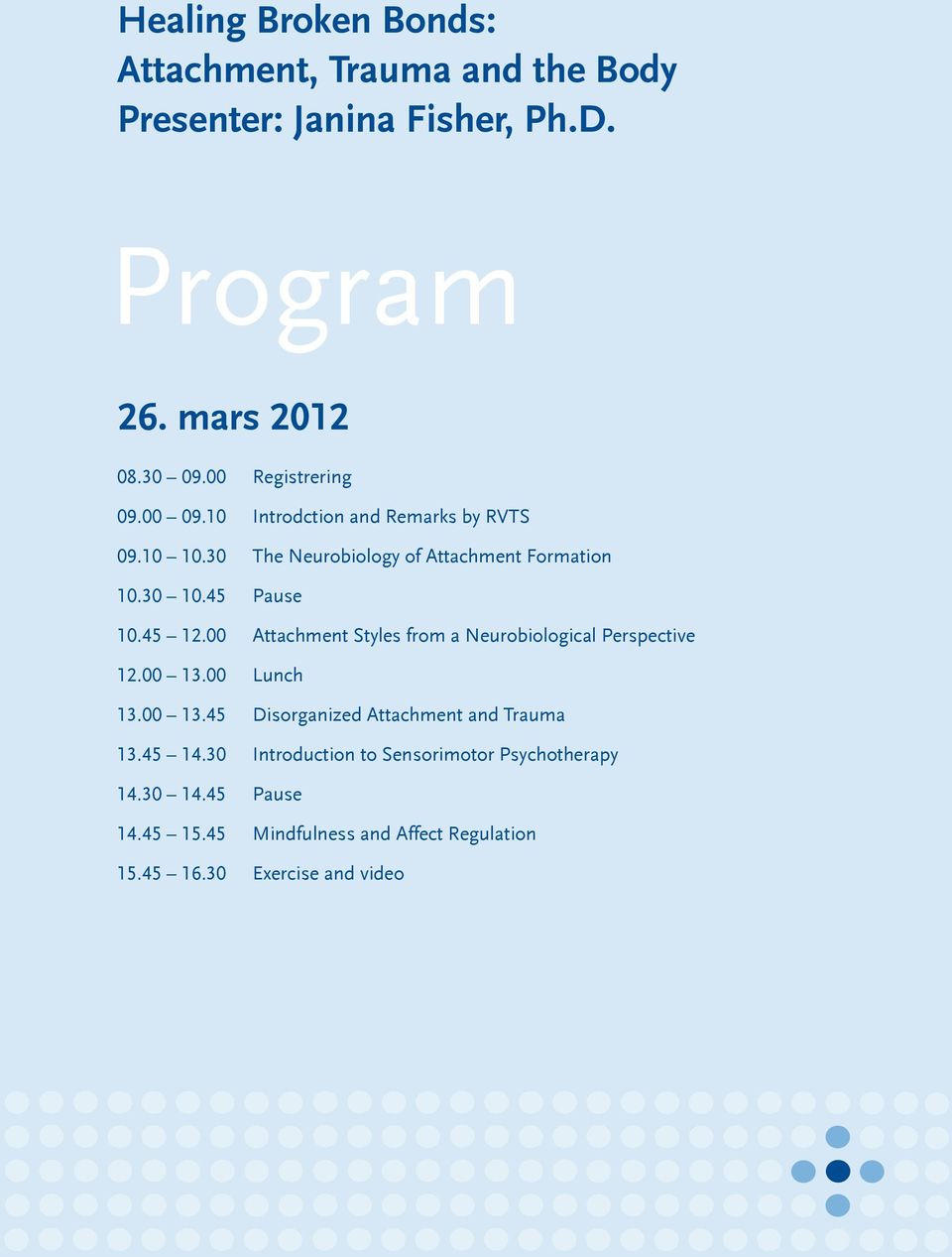 45 Pause 10.45 12.00 Attachment Styles from a Neurobiological Perspective 12.00 13.00 Lunch 13.00 13.45 Disorganized Attachment and Trauma 13.