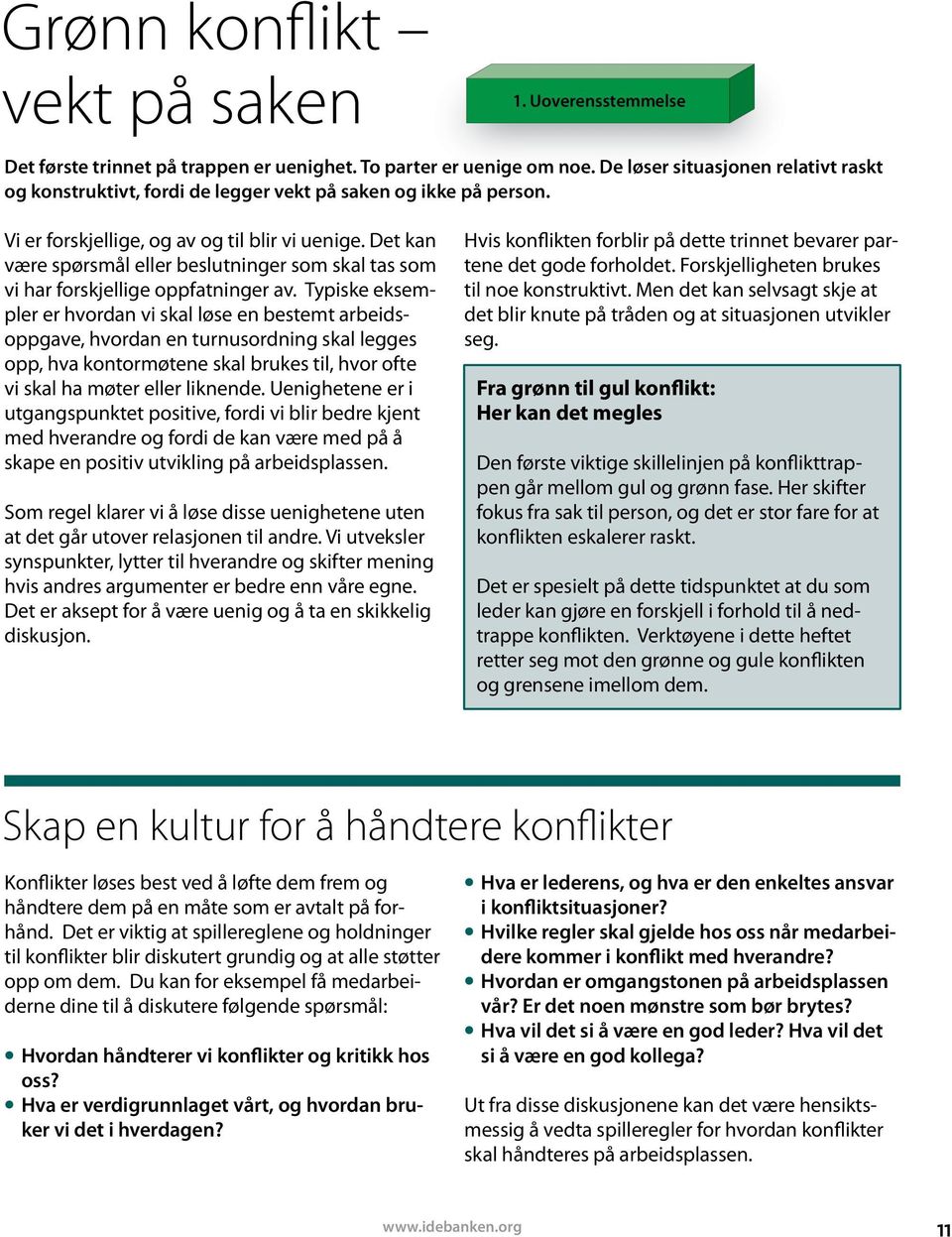 Personifisering det er den/de andres skyld Nå er det ikke lenger saken som er problemet, men den andre. Nå begynner vi å se den andre i et negativt lys. Vi går etter mannen i stedet for ballen.