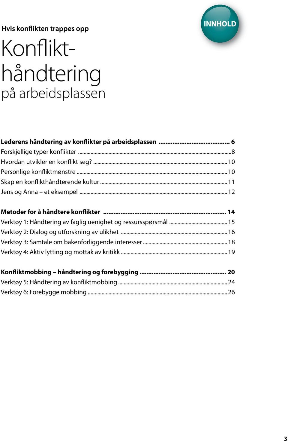 .. 14 Verktøy 1: Håndtering av faglig uenighet og ressursspørsmål... 15 Verktøy 2: Dialog og utforskning av ulikhet... 16 Verktøy 3: Samtale om bakenforliggende interesser.