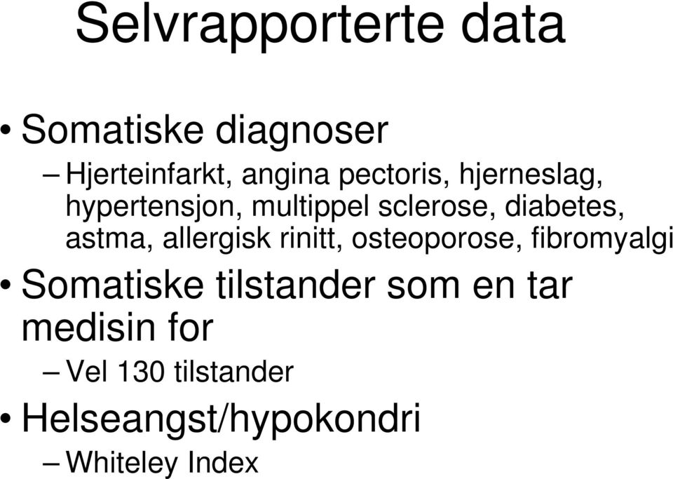 astma, allergisk rinitt, osteoporose, fibromyalgi Somatiske