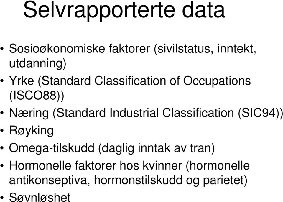 Classification (SIC94)) Røyking Omega-tilskudd (daglig inntak av tran) Hormonelle