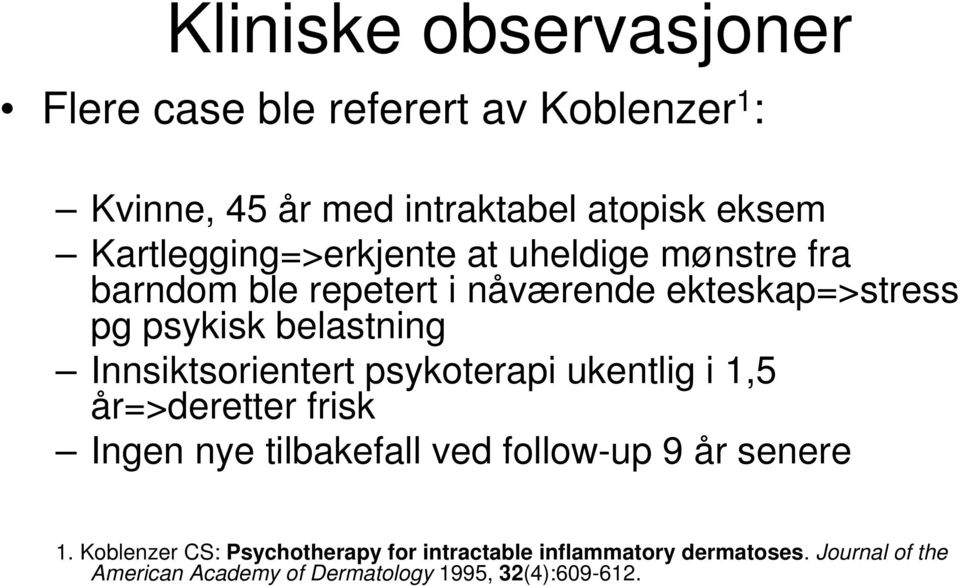 Innsiktsorientert psykoterapi ukentlig i 1,5 år=>deretter frisk Ingen nye tilbakefall ved follow-up 9 år senere 1.