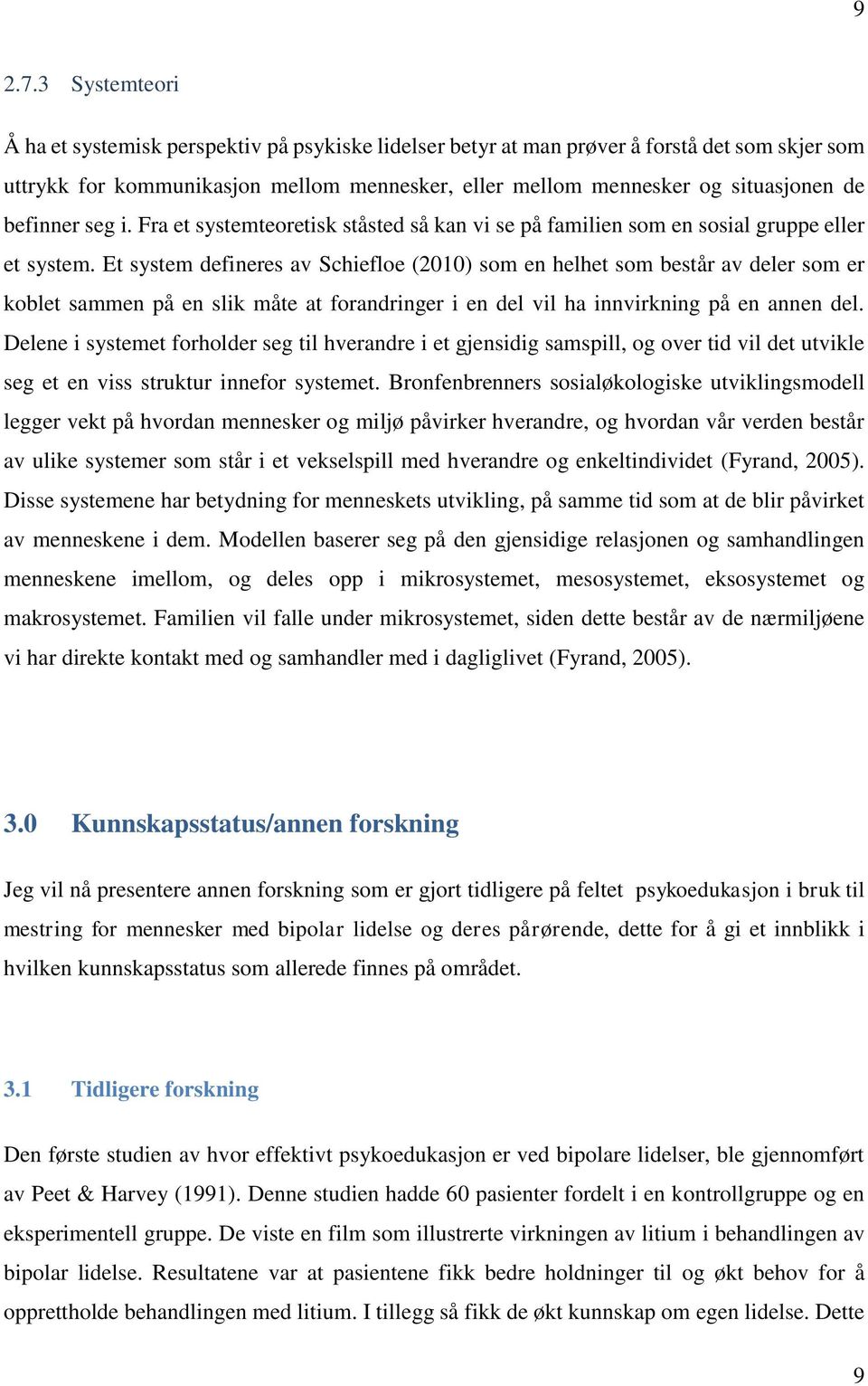 befinner seg i. Fra et systemteoretisk ståsted så kan vi se på familien som en sosial gruppe eller et system.