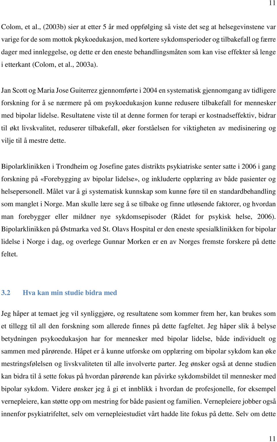 og dette er den eneste behandlingsmåten som kan vise effekter så lenge i etterkant (Colom, et al., 2003a).