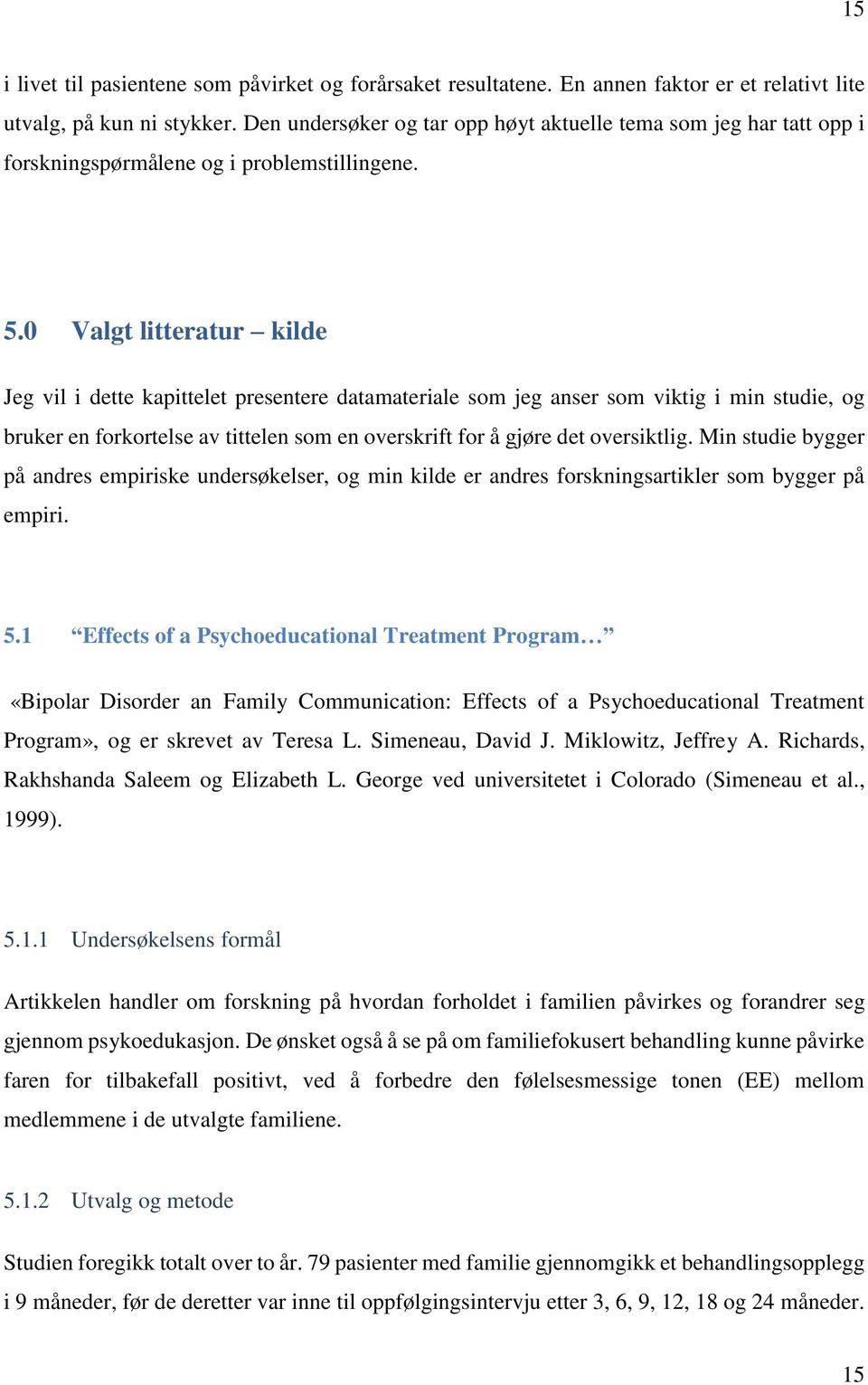 0 Valgt litteratur kilde Jeg vil i dette kapittelet presentere datamateriale som jeg anser som viktig i min studie, og bruker en forkortelse av tittelen som en overskrift for å gjøre det oversiktlig.