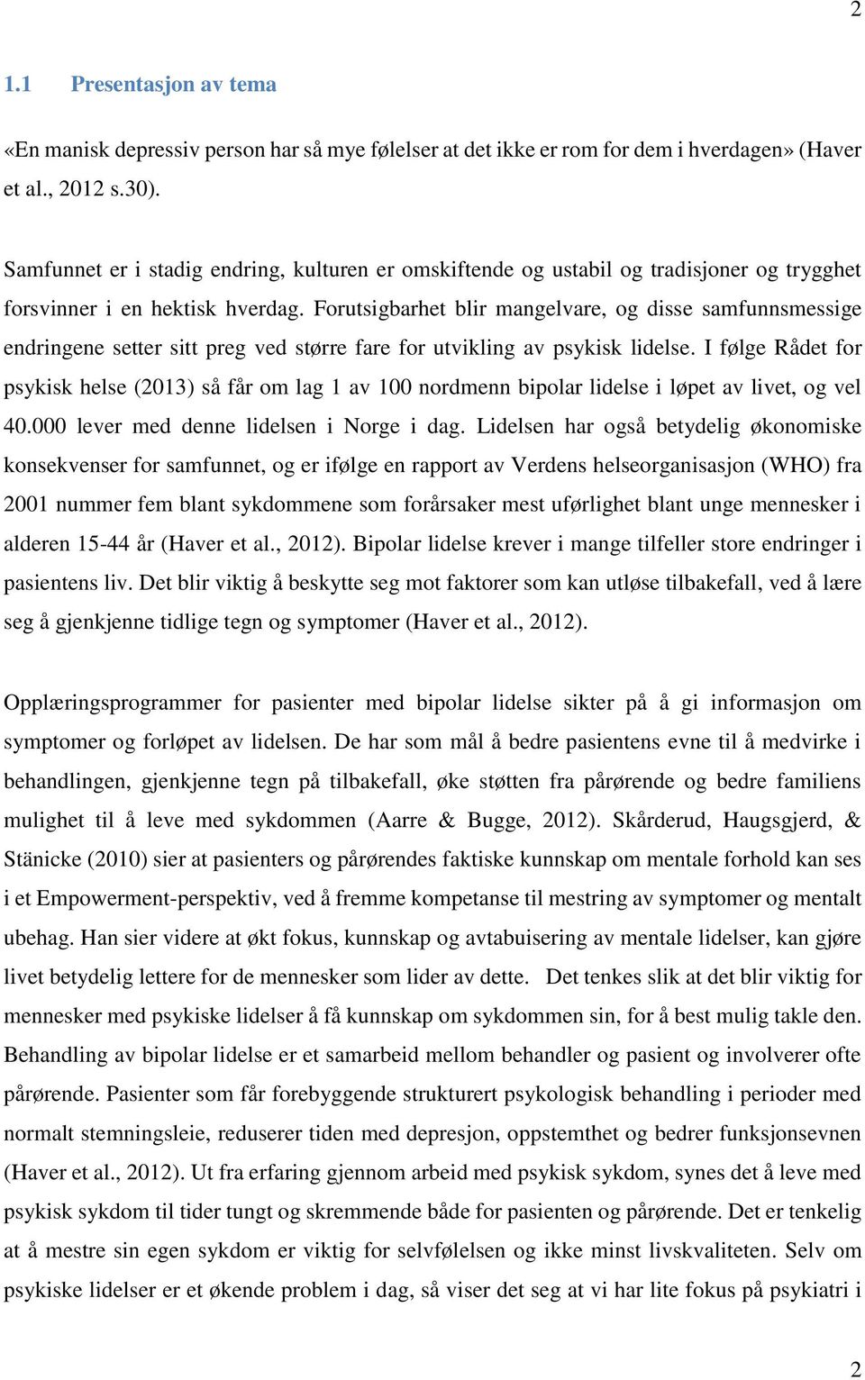 Forutsigbarhet blir mangelvare, og disse samfunnsmessige endringene setter sitt preg ved større fare for utvikling av psykisk lidelse.