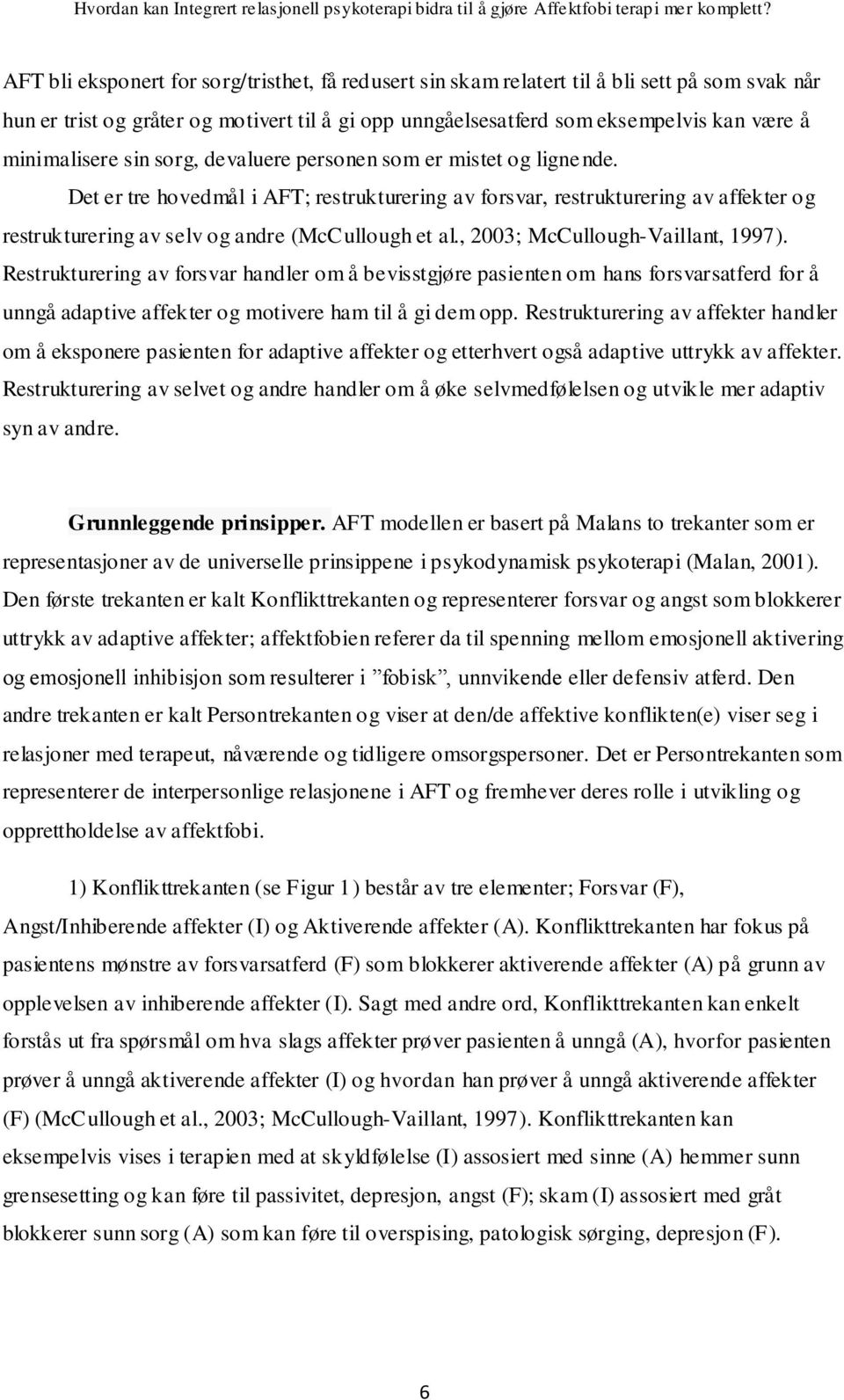 Det er tre hovedmål i AFT; restrukturering av forsvar, restrukturering av affekter og restrukturering av selv og andre (McCullough et al., 2003; McCullough-Vaillant, 1997).