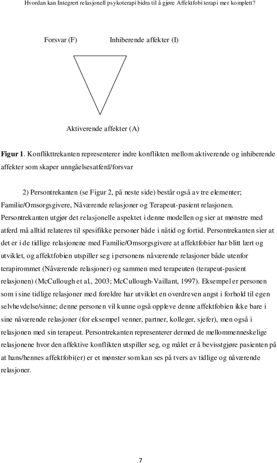 elementer; Familie/Omsorgsgivere, Nåværende relasjoner og Terapeut-pasient relasjonen.