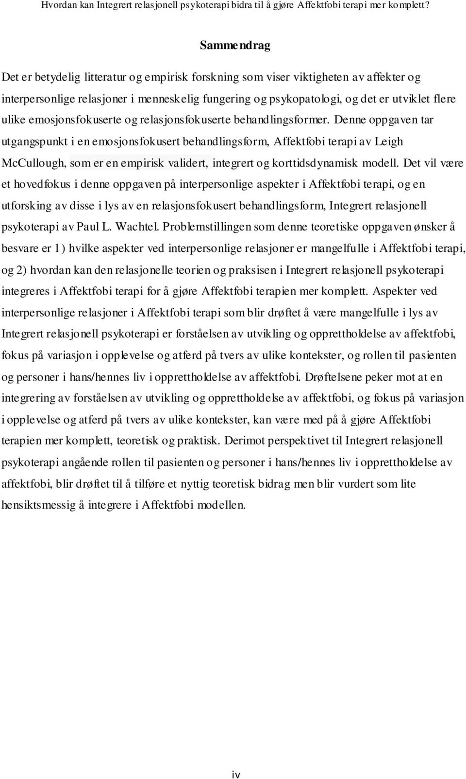 Denne oppgaven tar utgangspunkt i en emosjonsfokusert behandlingsform, Affektfobi terapi av Leigh McCullough, som er en empirisk validert, integrert og korttidsdynamisk modell.