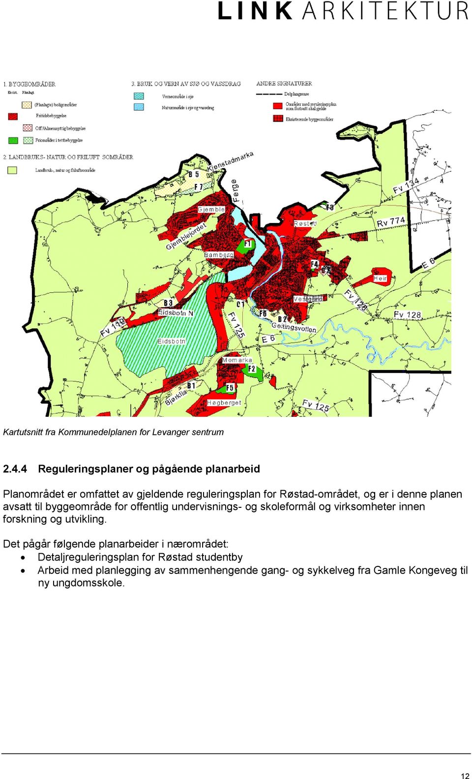 denne planen avsatt til byggeområde for offentlig undervisnings- og skoleformål og virksomheter innen forskning og utvikling.