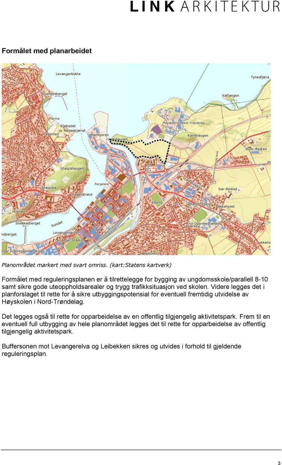 ved skolen. Videre legges det i planforslaget til rette for å sikre utbyggingspotensial for eventuell fremtidig utvidelse av Høyskolen i Nord-Trøndelag.