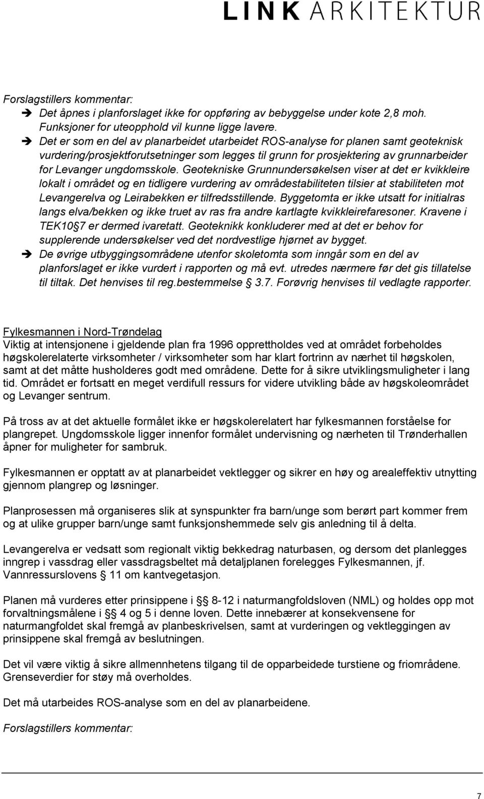 Geotekniske Grunnundersøkelsen viser at det er kvikkleire lokalt i området og en tidligere vurdering av områdestabiliteten tilsier at stabiliteten mot Levangerelva og Leirabekken er tilfredsstillende.