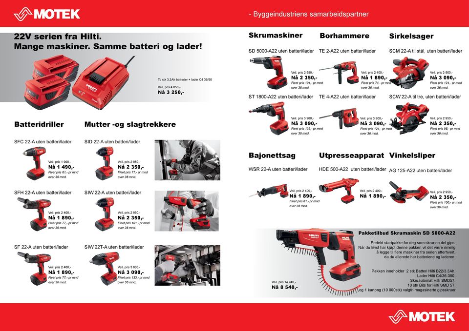 pris 1 900,- Nå 1 490,- Fleet pris 61,- pr mnd Fleet pris 77,- pr mnd SFH 22-A uten batteri/lader SIW 22-A uten batteri/lader Skrumaskiner Borhammere Sirkelsager SD 5000-A22 uten batteri/lader TE