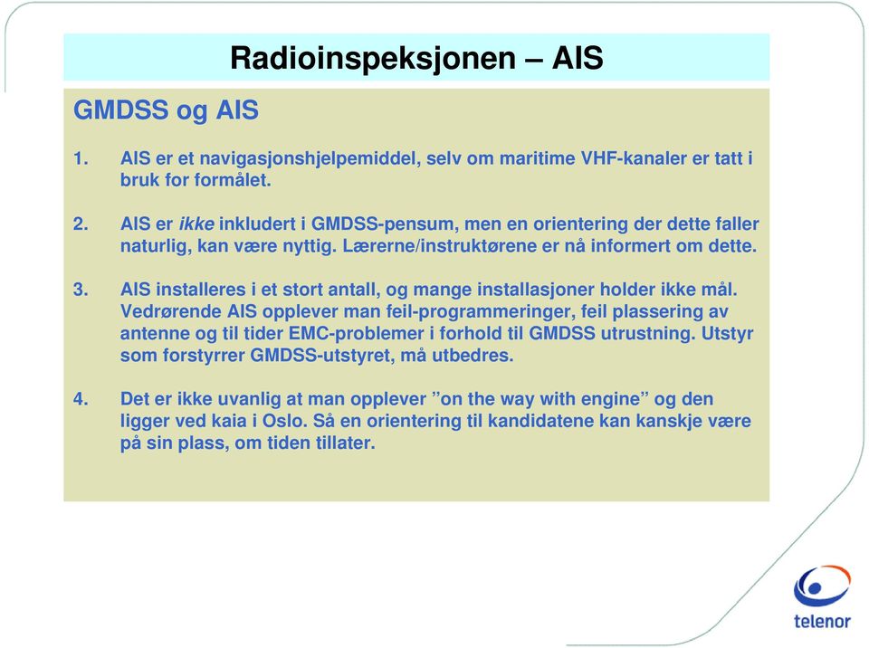 AIS installeres i et stort antall, og mange installasjoner holder ikke mål.