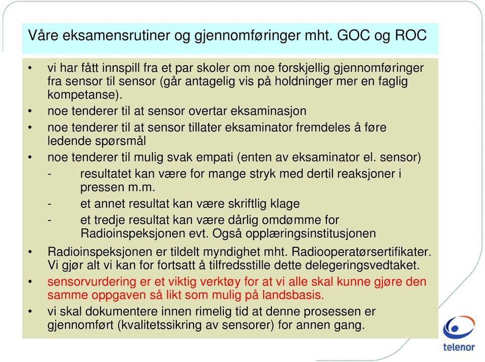 noe tenderer til at sensor overtar eksaminasjon noe tenderer til at sensor tillater eksaminator fremdeles å føre ledende spørsmål noe tenderer til mulig svak empati (enten av eksaminator el.