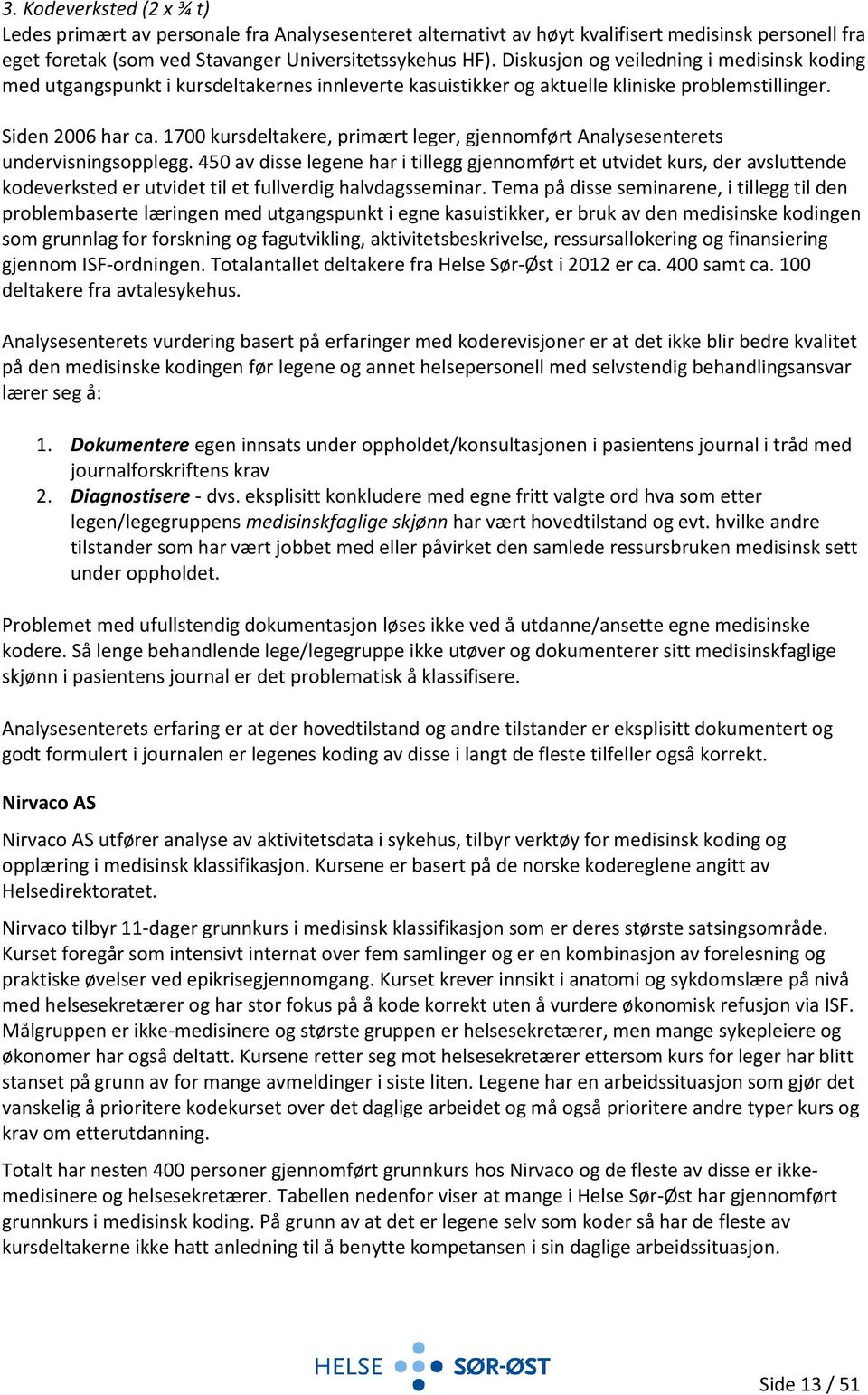 1700 kursdeltakere, primært leger, gjennomført Analysesenterets undervisningsopplegg.