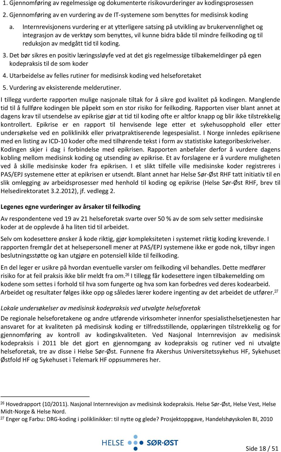 medgått tid til koding. 3. Det bør sikres en positiv læringssløyfe ved at det gis regelmessige tilbakemeldinger på egen kodepraksis til de som koder 4.