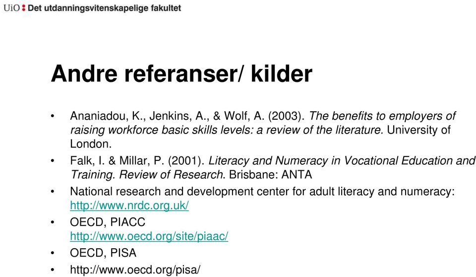 Falk, I. & Millar, P. (2001). Literacy and Numeracy in Vocational Education and Training. Review of Research.