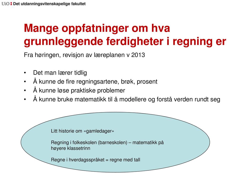 problemer Å kunne bruke matematikk til å modellere og forstå verden rundt seg Litt historie om