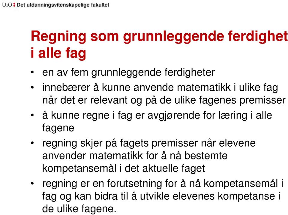 fagene regning skjer på fagets premisser når elevene anvender matematikk for å nå bestemte kompetansemål i det aktuelle