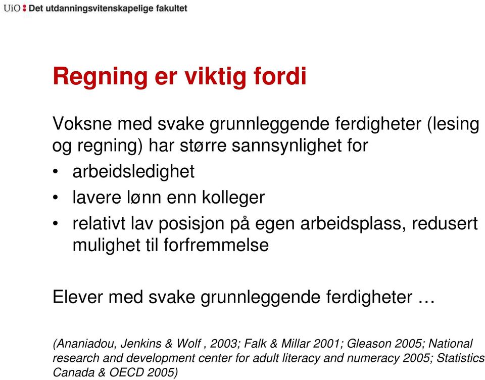 forfremmelse Elever med svake grunnleggende ferdigheter (Ananiadou, Jenkins & Wolf, 2003; Falk & Millar 2001;