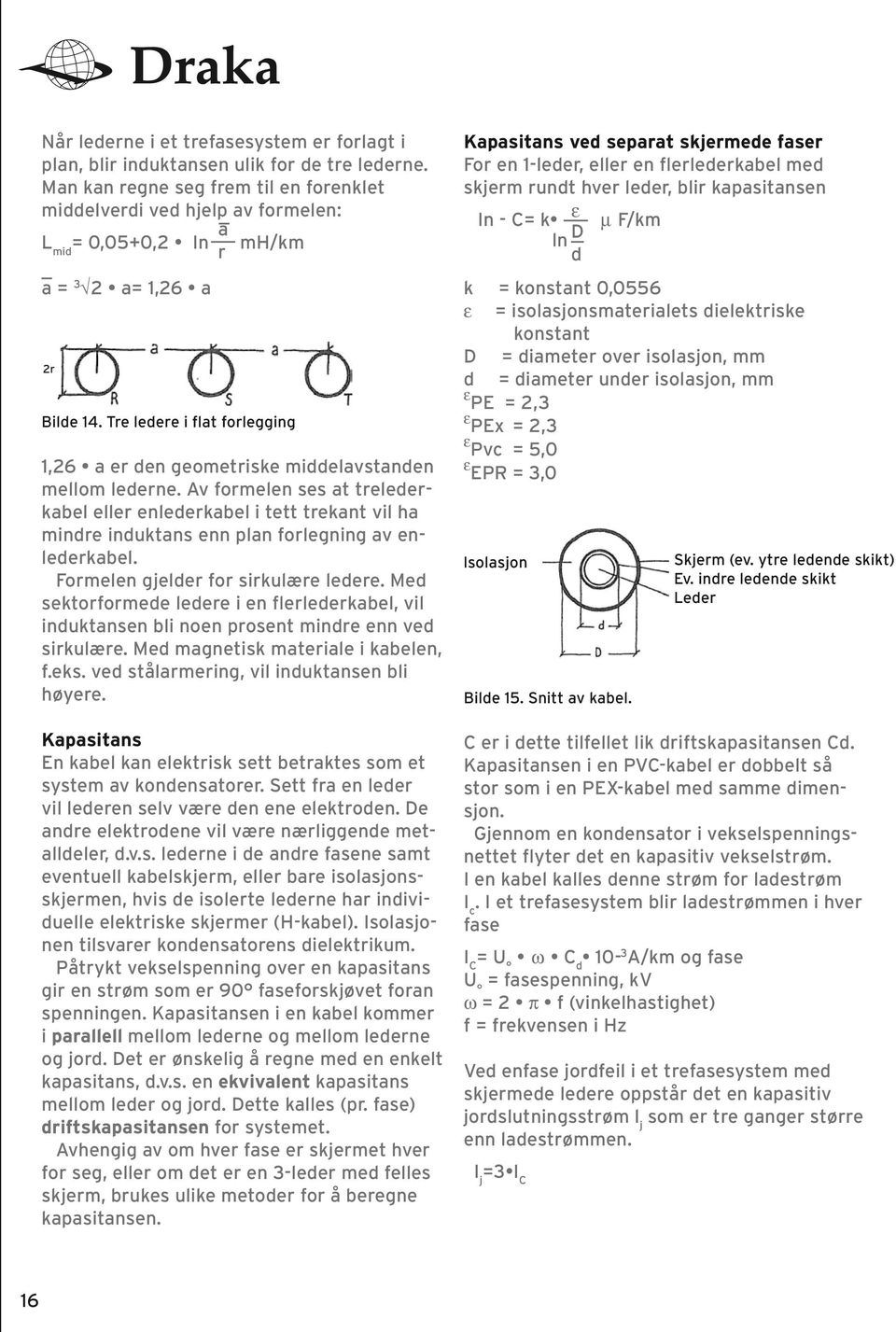 Tre ledere i flat forlegging 1,26 a er den geometriske middelavstanden mellom lederne.